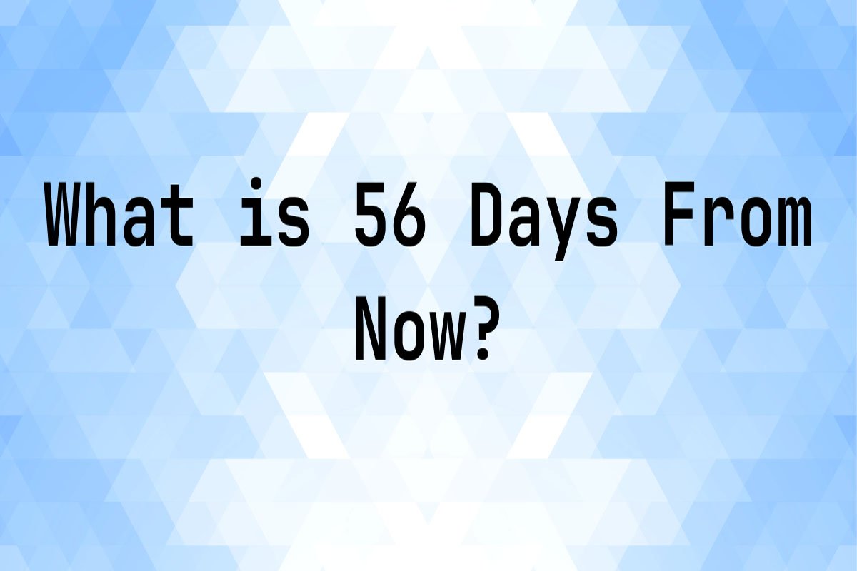 56 days from today exact date calculator.